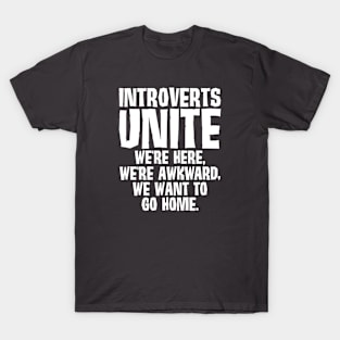 Introverts Unite We Want To Go Home T-Shirt